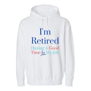 IM Retired And Having A Good Time Is My Job Garment-Dyed Fleece Hoodie