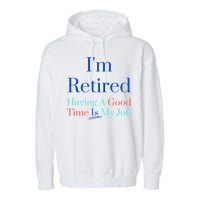 IM Retired And Having A Good Time Is My Job Garment-Dyed Fleece Hoodie