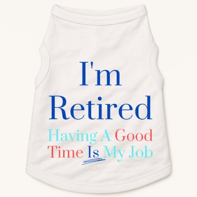IM Retired And Having A Good Time Is My Job Doggie Tank