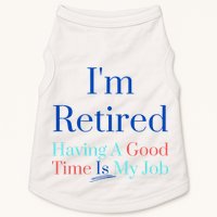 IM Retired And Having A Good Time Is My Job Doggie Tank