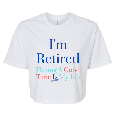 IM Retired And Having A Good Time Is My Job Bella+Canvas Jersey Crop Tee