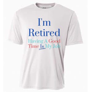 IM Retired And Having A Good Time Is My Job Cooling Performance Crew T-Shirt