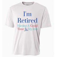 IM Retired And Having A Good Time Is My Job Cooling Performance Crew T-Shirt