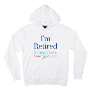 IM Retired And Having A Good Time Is My Job Hoodie