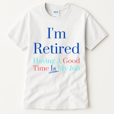 IM Retired And Having A Good Time Is My Job Tall T-Shirt