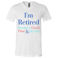 IM Retired And Having A Good Time Is My Job V-Neck T-Shirt