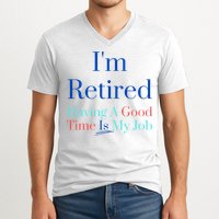IM Retired And Having A Good Time Is My Job V-Neck T-Shirt