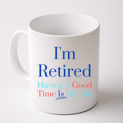 IM Retired And Having A Good Time Is My Job Mug