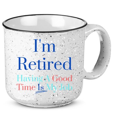 IM Retired And Having A Good Time Is My Job 15oz Campfire Ceramic Mug