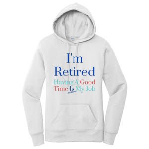 IM Retired And Having A Good Time Is My Job Women's Pullover Hoodie