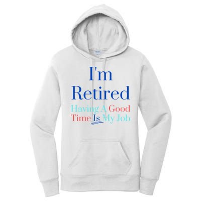 IM Retired And Having A Good Time Is My Job Women's Pullover Hoodie