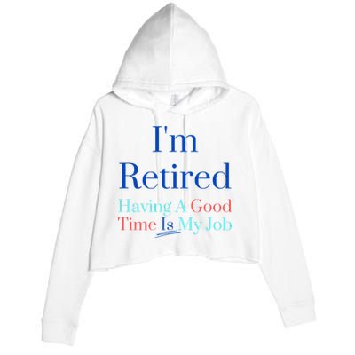 IM Retired And Having A Good Time Is My Job Crop Fleece Hoodie