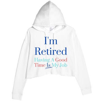 IM Retired And Having A Good Time Is My Job Crop Fleece Hoodie