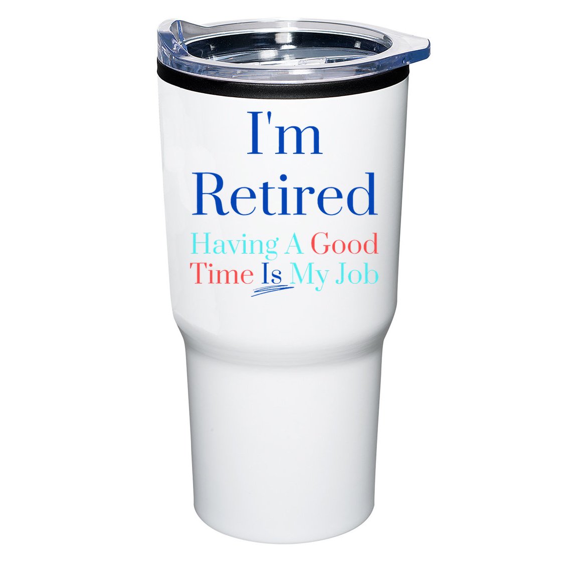 IM Retired And Having A Good Time Is My Job Tumbler