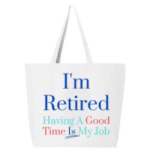 IM Retired And Having A Good Time Is My Job 25L Jumbo Tote