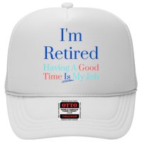 IM Retired And Having A Good Time Is My Job Trucker Hat
