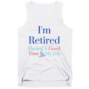 IM Retired And Having A Good Time Is My Job Tank Top