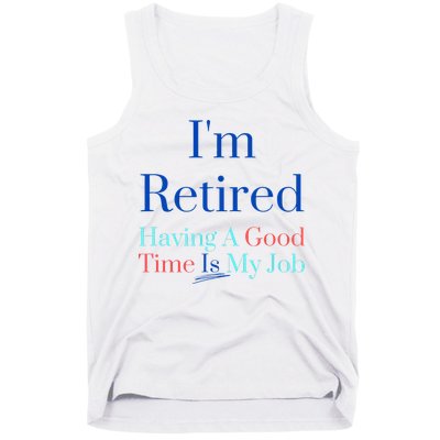 IM Retired And Having A Good Time Is My Job Tank Top