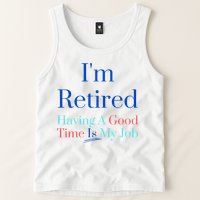 IM Retired And Having A Good Time Is My Job Tank Top