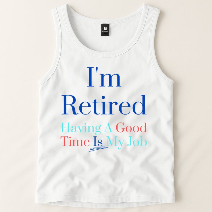 IM Retired And Having A Good Time Is My Job Tank Top