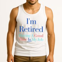 IM Retired And Having A Good Time Is My Job Tank Top