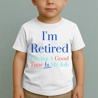 IM Retired And Having A Good Time Is My Job Toddler T-Shirt