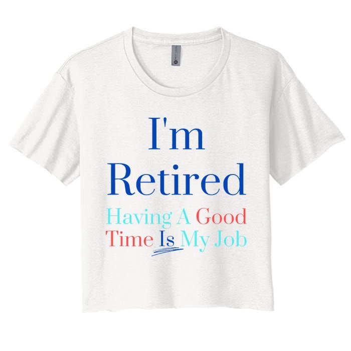 IM Retired And Having A Good Time Is My Job Crop Top
