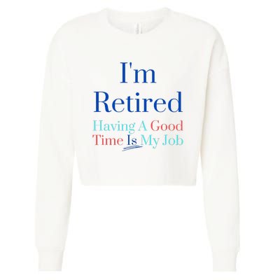 IM Retired And Having A Good Time Is My Job Cropped Pullover Crew