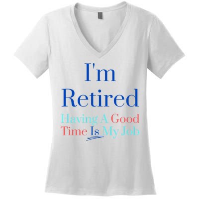 IM Retired And Having A Good Time Is My Job Women's V-Neck T-Shirt