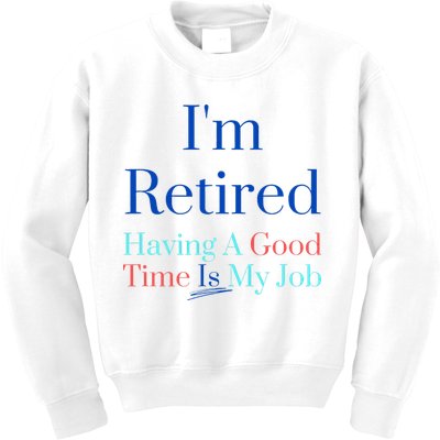 IM Retired And Having A Good Time Is My Job Kids Sweatshirt