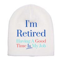 IM Retired And Having A Good Time Is My Job Short Acrylic Beanie