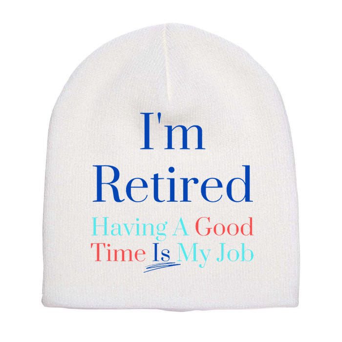 IM Retired And Having A Good Time Is My Job Short Acrylic Beanie