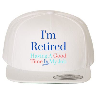 IM Retired And Having A Good Time Is My Job Wool Snapback Cap