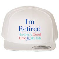 IM Retired And Having A Good Time Is My Job Wool Snapback Cap
