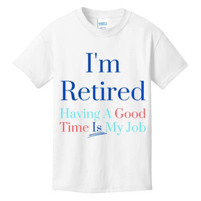 IM Retired And Having A Good Time Is My Job Kids T-Shirt