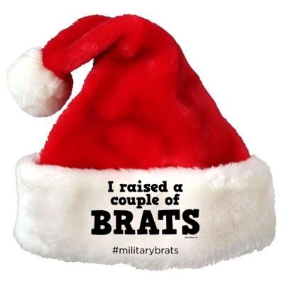 I Raised A Couple Of Brats Military Brat Funny Gift Premium Christmas Santa Hat