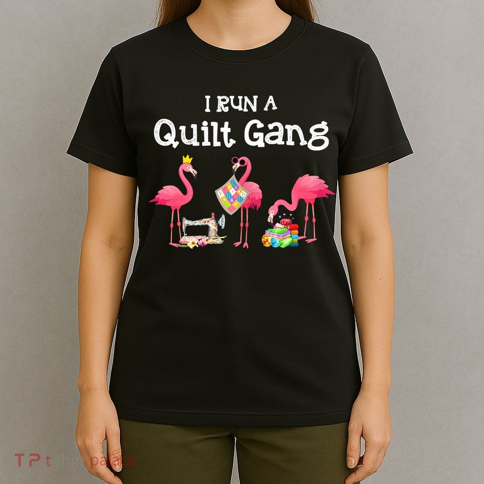 I Run A Quilt Gang Funny Quilting T-Shirt