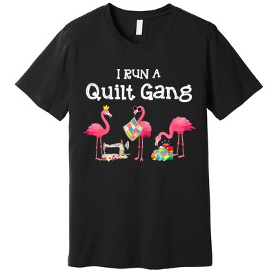 I Run A Quilt Gang Funny Quilting Premium T-Shirt