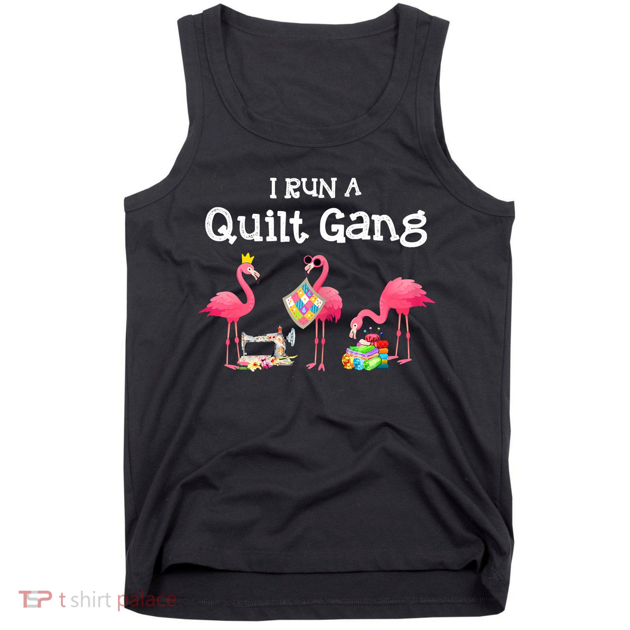 I Run A Quilt Gang Funny Quilting Tank Top