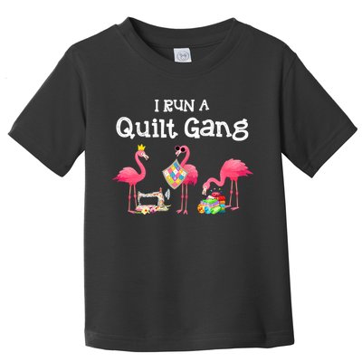 I Run A Quilt Gang Funny Quilting Toddler T-Shirt