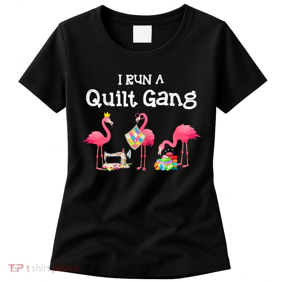 I Run A Quilt Gang Funny Quilting Womens T-Shirt