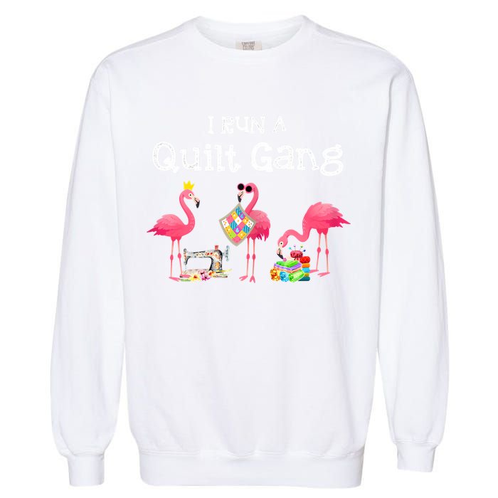 I Run A Quilt Gang Funny Quilting Garment-Dyed Sweatshirt