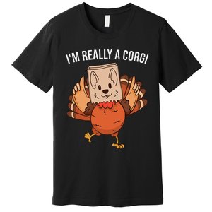 I'm Really A Corgi Thanksgiving Turkey Fake Corgi Dog Premium T-Shirt