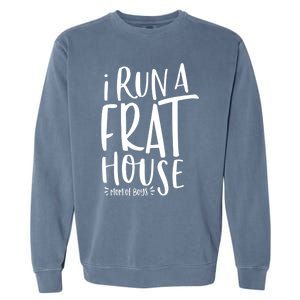 I Run A Frat House #Momof Mom Gift Garment-Dyed Sweatshirt