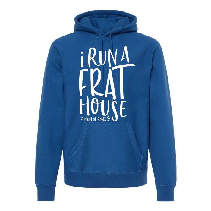 I Run A Frat House #Momof Mom Gift Premium Hoodie