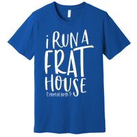 I Run A Frat House #Momof Mom Gift Premium T-Shirt