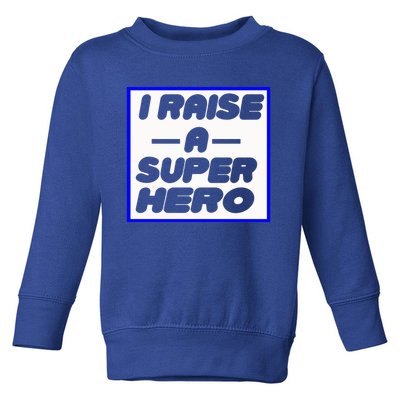 I Raise A Super Hero For Super Mom Gift Toddler Sweatshirt