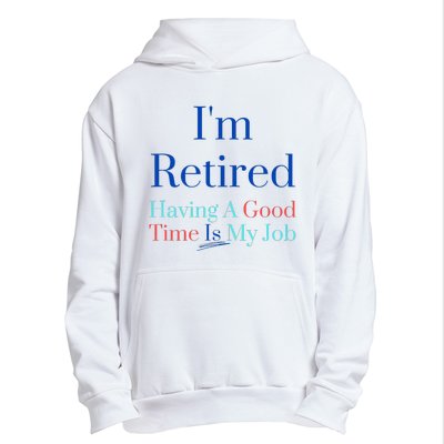 IM Retired And Having A Good Time Is My Job Urban Pullover Hoodie