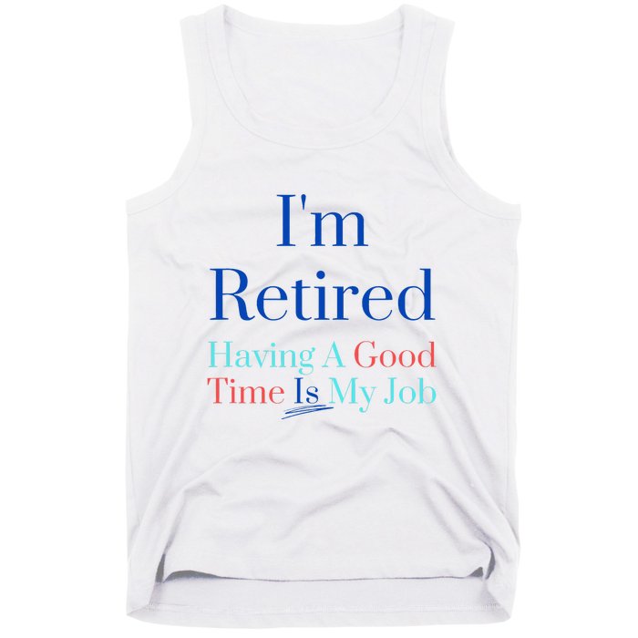 IM Retired And Having A Good Time Is My Job Tank Top