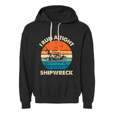 I Run A Tight Shipwreck Funny Vintage Mom Dad Quote Garment-Dyed Fleece Hoodie